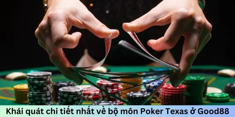 Poker Texas Hold'em - Bước Vào Thế Giới Bài 2025 Đầy Thú Vị 2 Khái quát chi tiết nhất về bộ môn Poker Texas ở Good88